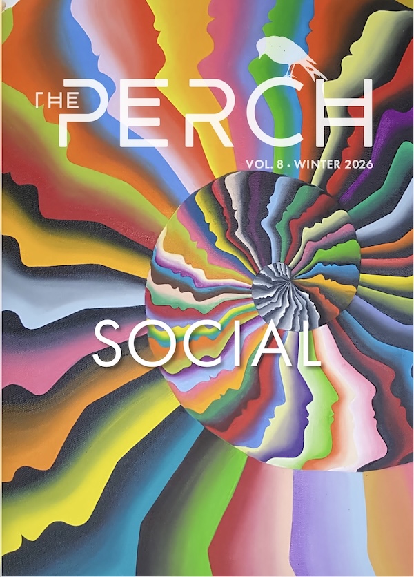 Poem included in The Perch, Vol 8 Winter '26 issue, "Social"